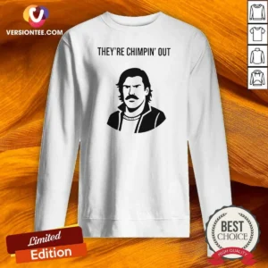 Original Theyre Chimpin Out Sweatshirt