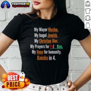 Premium My Mayor Muslim My Bagel Jewish My Hope For Humanity Knicks In 4 Ladies Shirt
