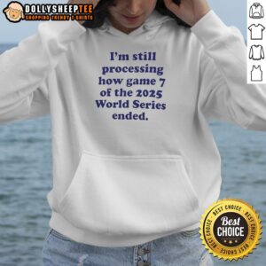 Pretty I Am Still Processing How Game 7 Of The 2025 World Series Ended Baseball Fan Hoodie in dark color with front print