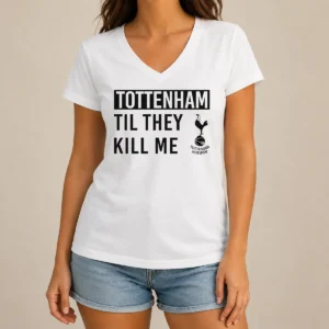 Original Tottenham Til They Kill Me V-Neck Shirt