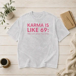 Official Karma Is Like 69 You Get What You Give Washed T-Shirt