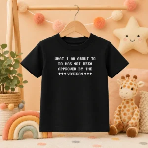 Premium What I Am About To Do Has Not Been Approved By The Vatican Kids T-Shirt