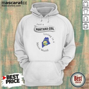 Hot Just A Montana Girl Living In A Maine World hoodie optimized on hoodie optimized
