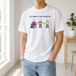 Pretty It Is Okay To Be Disabled Disability Awareness t shirt in classic fit, white color, front view