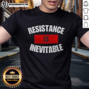 Good Resistance Is Inevitable Shirt featuring a bold graphic design on a comfortable fabric.