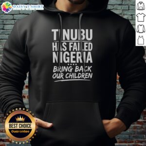 Original Tinubu Has Failed Nigeria Bring Back Our Children Hoodie in black, featuring bold white text on the front