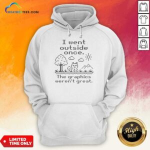 Premium I Went Outside Once The Graphics Werent Great Gamer Nerd Geek Video Game Hoodie