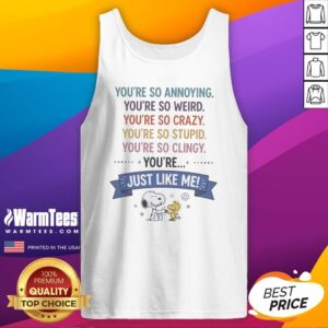 Good Snoopy And Woodstock You'Re So Annoying You'Re So Weird You'Re So Crazy You'Re So Stupid tank top featuring iconic characters.