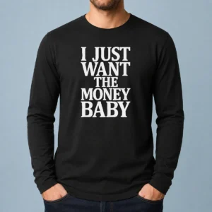Official I Just Want The Money Baby Long Sleeve Shirt in black, featuring bold white text on the front