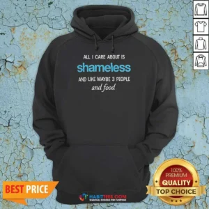 Original All I Care About Is Shameless And Like Maybe 3 People And Food Hoodie