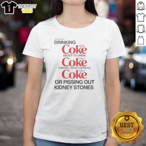 Awesome I Am Either Drinking Diet Coke About To Drink Diet Coke Thinking About Diet Coke Ladies Shirt displayed on a hanger