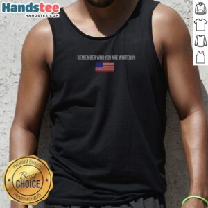 Pretty Remember WHO You Are Whiteboy Hang Over Gang Tank Top