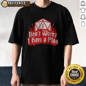 Original Dungeons Dragons Don't Worry I Have A Plan Shirt featuring a whimsical design for tabletop gamers.