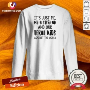 Pretty Its Just Me My Best Friends And Our Feral Kids Against The Worldweater Sweatshirt