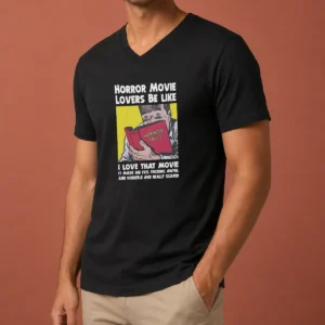 Top Horror Movie Lovers Be Like I Love That Movie It Made Me Feel Fucking Awful And Horrible And Really Scared V-Neck Shirt