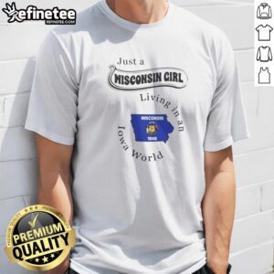 Pretty Just A Wisconsin Girl Living In An Iowa World t shirt in white, short sleeve casual wear