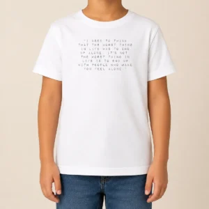 Pretty I Used To Think That The Worst Thing In Life Was To End Up With People Kids T-Shirt