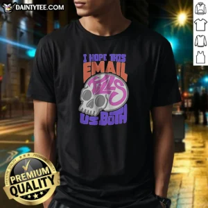 Official I Hope This Email Kill US Both Graphic Skull