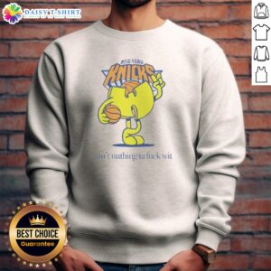 Funny Ain'T Nuthin Ta Fuck Wit New York Knicks Basketball Logo Sweashirt