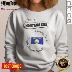 Official Just A Montana Girl Living In A South Dakota World Montana State sweatshirt displayed on a neutral background