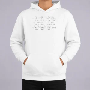 Pretty I Used To Think That The Worst Thing In Life Was To End Up With People Hoodie
