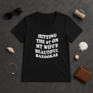 Pretty Hitting The 67 On My Wife'S Beautiful Bazookas V-Neck Shirt