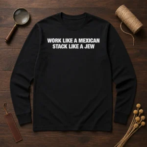 Original Work Like A Mexican Stack Like A Jew Text Long Sleeve Shirt
