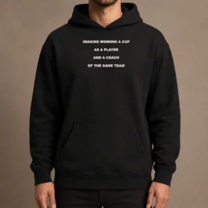 Hot Imagine Winning A Cup As A Player And A Coach Of The Same Team Hoodie