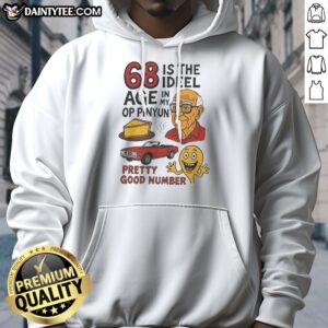 Nice 68 Is The Ideel In Age My Op Pinyun 00 Pretty Good Number Hoodie displayed on a hanger