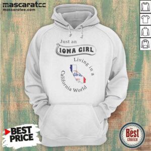 Pretty Just An Iowa Girl Living In A California World Map hoodie optimized for showcasing the design.