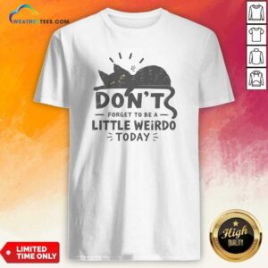 Hot Pretty Don'T Forget To Be A Little Weirdo Today