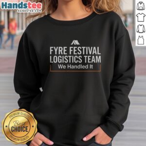 Official Fyre Festival Logistics Team We Handled It sweatshirt in a cozy setting, showcasing its unique design.