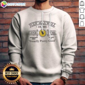 Funny Judy Maxwell Home Genrl Store Chicago Ill Genrlly Pretty Good Parody Comedy Sweatshirt displayed on a neutral background