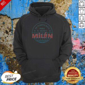 Good De Puerto Rico Para El Mundo MiláN Shirt De Puerto Rico Para El Mundo Milan Hoodie