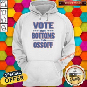 Awesome Vote Your Bottoms And Ossoff Jon Ossoff Georgia Senate Hoodie