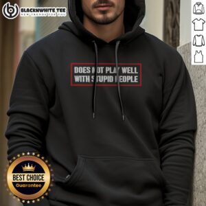 Official Does Not Play Well With Stupid People Text Typography Humor Novelty Hoodie displayed in a cozy setting