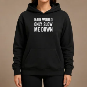 Good Hair Would Only Slow Me Down Bald Funny Hoodie