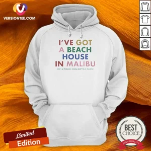 Original I'Ve Got A Beach House In Malibu Hoodie