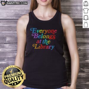 Nice Everyone Belongs At The Library Tank top in a vibrant color with a casual fit