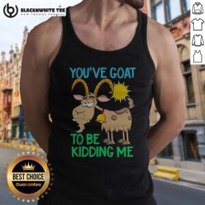 Funny Goat Animal Farm You've Goat To Be Kidding Me Tank Top featuring a playful goat graphic