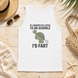 Original Turtle If I Wanted To Listen To An Asshole I'D Fart Funny Animal Meme Tank Top