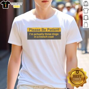Alt Text: Funny 'Please Be Patient I'm Actually Three Dogs In A Trench Coat' T-Shirt design featuring playful cartoon dogs.