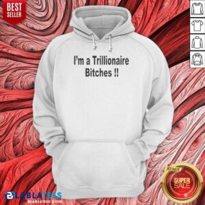 Official I Am A Trillionaire Bitches hoodie optimized with bold white text on black pullover hoodie