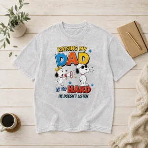 Premium Snoopy Belle Peanuts Raising My Dad Is So Hard He Does Not Listen Washed T-Shirt