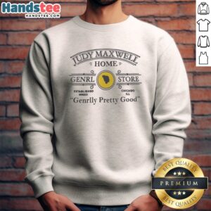 Official Judy Maxwell Home Genrl Store Chicago Ill Genrlly Pretty Good Parody Comedy Sweatshirt displayed on a neutral background.