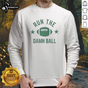 Pretty American Football Run The Damn Ball Shirt For Sports Fans Offense Game Day Sunday Sweatshirt featuring bold graphics