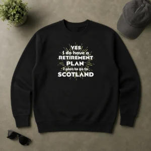 Pretty Yes I Do Have A Retirement Plan I Plan To Go To Scotland Sweater in cozy knit fabric with bold white text on a dark background