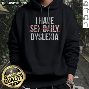 Good I Have Dyslexia Awareness Quote Hoodie
