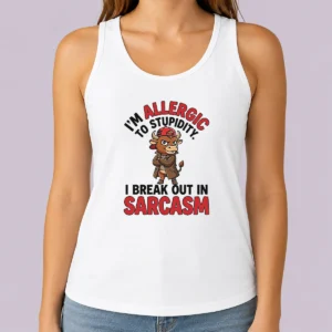 Pretty Im Allergic To Stupidity I Break Out In Sarcasm tank top in white, sleeveless casual wear