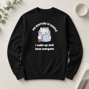 Awesome My Routine Is Simple I Wake Up And Hate Everyone Cat Long Sleeve Shirt